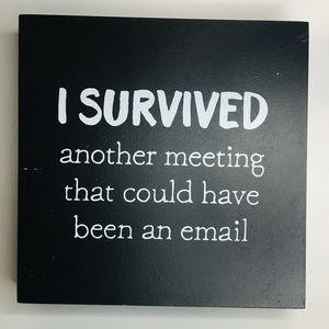 Inspiration plaque”I Survived another meeting”
